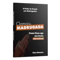CLAMOR DA MADRUGADA: COMO DEUS AGE NAS HORAS SILÊNCIOSAS | CLARA MENEZES