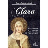 CLARA, A PRIMEIRA PLANTINHA DE FRANCISCO