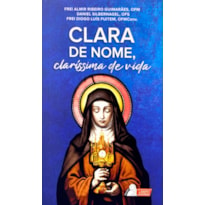 CLARA DE NOME, CLARÍSSIMA DE VIDA