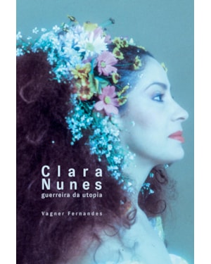 CLARA NUNES: GUERREIRA DA UTOPIA