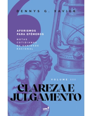 CLAREZA E JULGAMENTO: [AFORISMOS PARA EFÊMEROS] VOLUME LLL