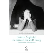 CLARICE LISPECTOR E O CLÁSSICO CHINÊS I CHING: SÍMBOLOS EM CONVERGÊNCIA