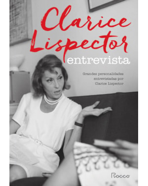CLARICE LISPECTOR ENTREVISTA: GRANDES PERSONALIDADES ENTREVISTADAS POR CLARICE LISPECTOR