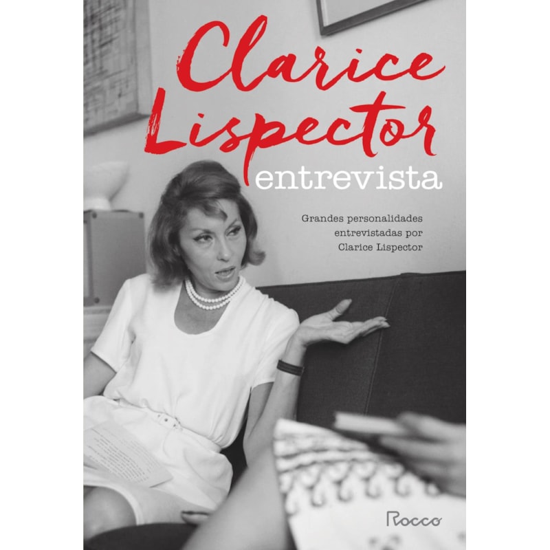 CLARICE LISPECTOR ENTREVISTA: GRANDES PERSONALIDADES ENTREVISTADAS POR CLARICE LISPECTOR