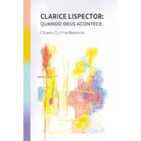 CLARICE LISPECTOR: QUANDO DEUS ACONTECE
