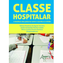 CLASSE HOSPITALAR: A TESSITURA DAS PALAVRAS ENTRE O ESCRITO E O VIVIDO
