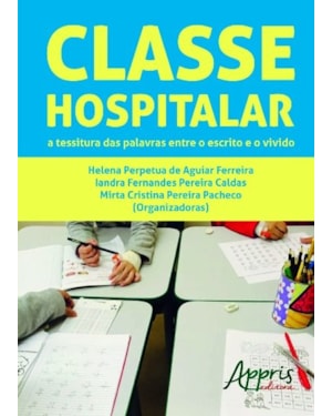CLASSE HOSPITALAR: A TESSITURA DAS PALAVRAS ENTRE O ESCRITO E O VIVIDO