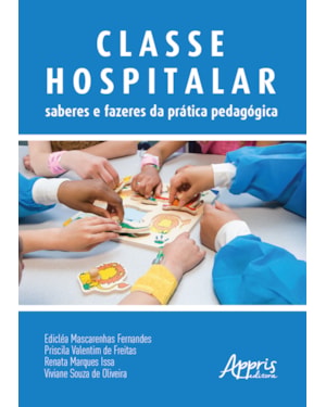 CLASSE HOSPITALAR: SABERES E FAZERES DA PRÁTICA PEDAGÓGICA