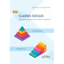 CLASSES SOCIAIS - COMO EQUILIBRAR SUA VIDA ECONÔMICO-FINANCEIRA: A PIRÂMIDE SOCIAL E A ESCADA SOCIAL