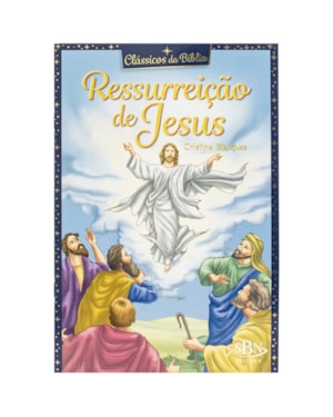 CLÁSSICOS DA BÍBLIA: RESSURREIÇÃO DE JESUS