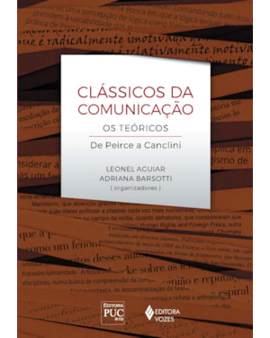CLÁSSICOS DA COMUNICAÇÃO: OS TEÓRICOS DE PEIRCE A CANCLINI