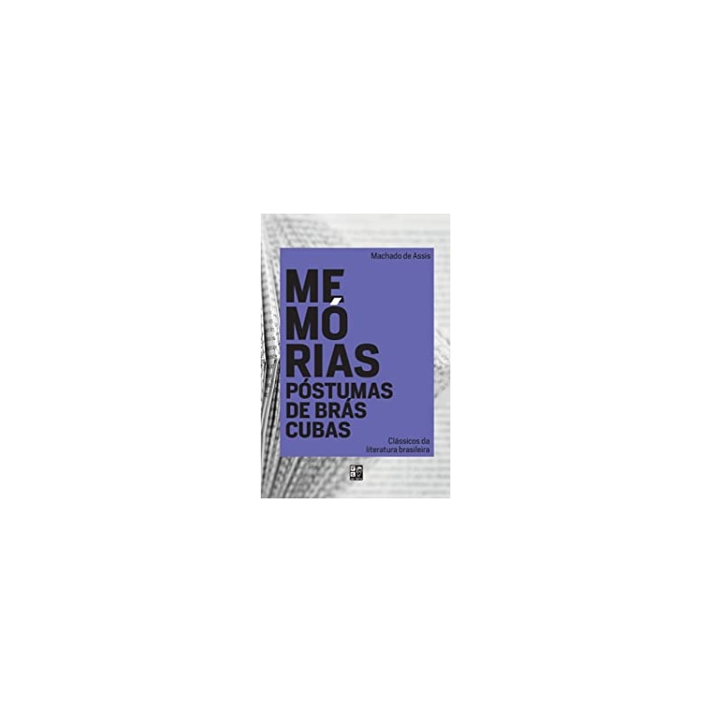 CLASSICOS DA LITERATURA BRASILEIRA - MEMORIAS POSTUMAS DE BRAS CUBAS