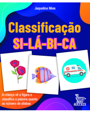 CLASSIFICAÇÃO SILÁBICA: A CRIANÇA VÊ A FIGURA E CLASSIFICA A PALAVRA QUANTO AO NÚMERO DE SÍLABAS