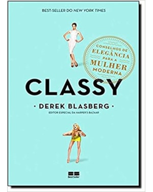 CLASSY: CONSELHOS DE ELEGÂNCIA PARA A MULHER MODERNA: CONSELHOS DE ELEGÂNCIA PARA A MULHER MODERNA