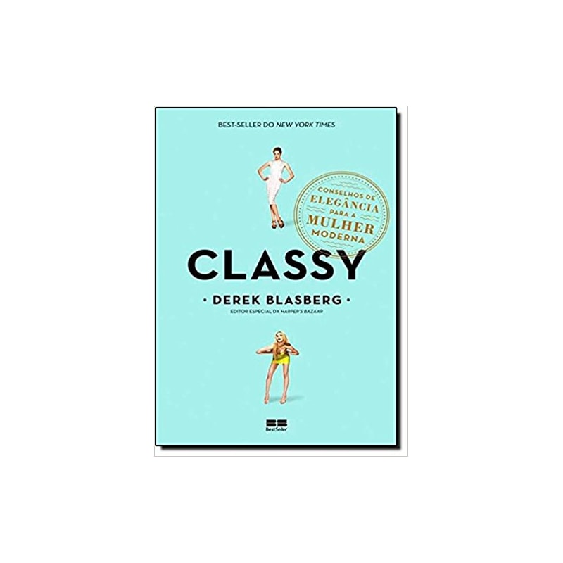 CLASSY: CONSELHOS DE ELEGÂNCIA PARA A MULHER MODERNA: CONSELHOS DE ELEGÂNCIA PARA A MULHER MODERNA