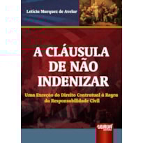 CLÁUSULA DE NÃO INDENIZAR, A - UMA EXCEÇÃO DO DIREITO CONTRATUAL À REGRA DA RESPONSABILIDADE CIVIL