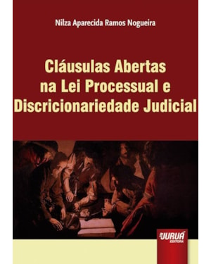 CLÁUSULAS ABERTAS NA LEI PROCESSUAL E DISCRICIONARIEDADE JUDICIAL
