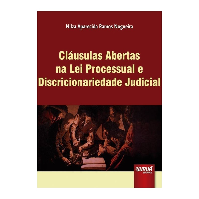 CLÁUSULAS ABERTAS NA LEI PROCESSUAL E DISCRICIONARIEDADE JUDICIAL