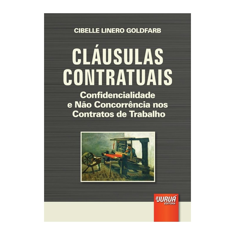 CLÁUSULAS CONTRATUAIS - CONFIDENCIALIDADE E NÃO CONCORRÊNCIA NOS CONTRATOS DE TRABALHO