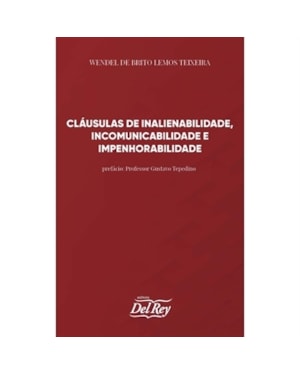 CLÁUSULAS DE INALIENABILIDADE, INCOMUNICABILIDADE E IMPENHORABILIDADE