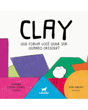 CLAY: QUE FORMA VOCÊ QUER SER QUANDO CRESCER