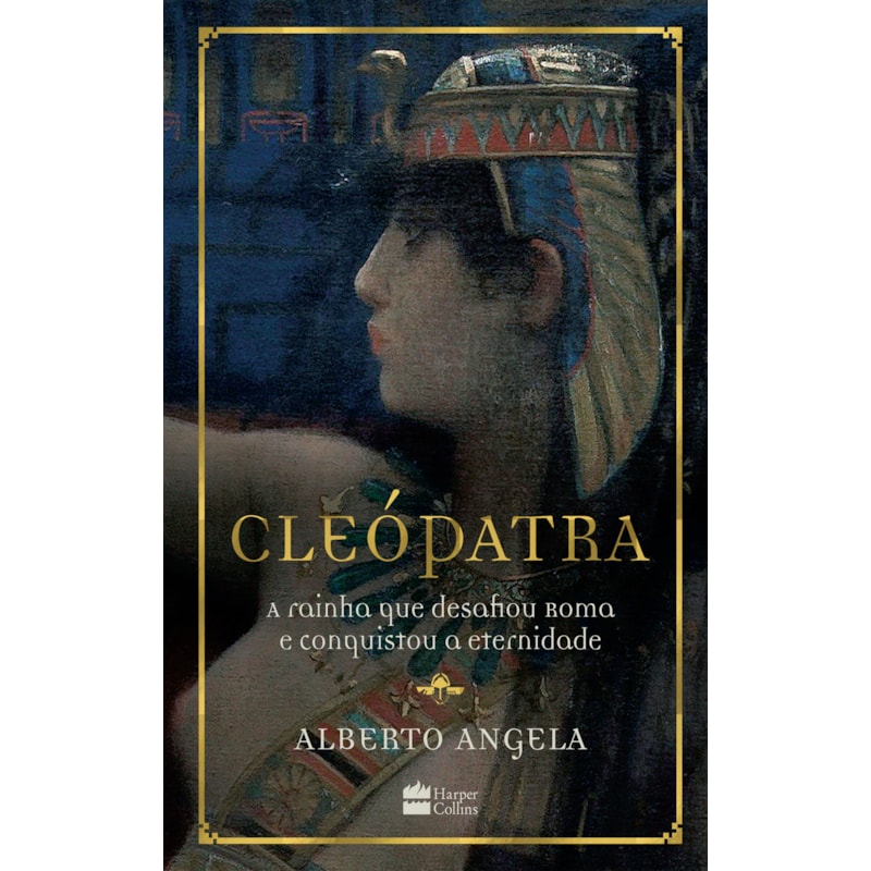 CLEÓPATRA: A RAINHA QUE DESAFIOU ROMA E CONQUISTOU A ETERNIDADE