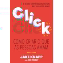 CLICK: COMO CRIAR O QUE AS PESSOAS AMAM - O MÉTODO COMPROVADO DAS MAIORES STARTUPS DO MUNDO