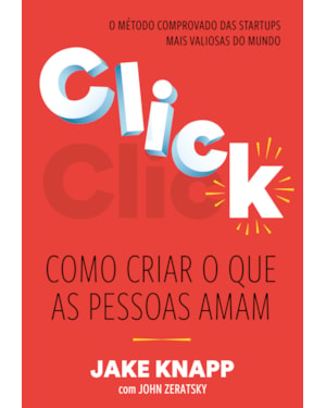 CLICK: COMO CRIAR O QUE AS PESSOAS AMAM - O MÉTODO COMPROVADO DAS MAIORES STARTUPS DO MUNDO