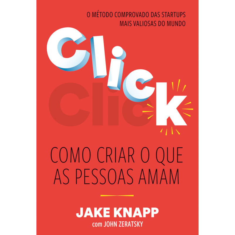 CLICK: COMO CRIAR O QUE AS PESSOAS AMAM - O MÉTODO COMPROVADO DAS MAIORES STARTUPS DO MUNDO