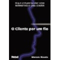 CLIENTE POR UM FIO, O QUE VOCE PRECISA SABER SO...