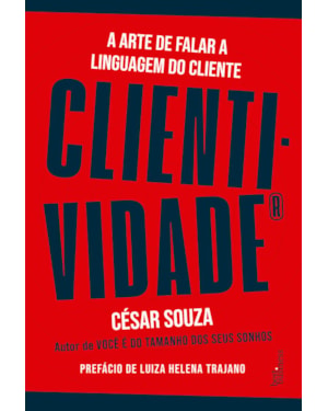 CLIENTIVIDADE: A ARTE DE FALAR A LINGUAGEM DO CLIENTE