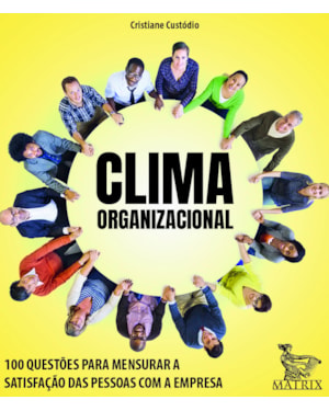 CLIMA ORGANIZACIONAL: 100 QUESTÕES PARA MENSURAR A SATISFAÇÃO DAS PESSOAS COM A EMPRESA