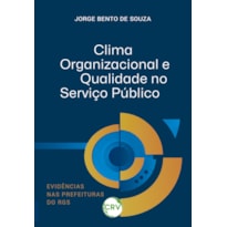 CLIMA ORGANIZACIONAL E QUALIDADE NO SERVIÇO PÚBLICO: EVIDÊNCIAS NAS PREFEITURAS DO RGS