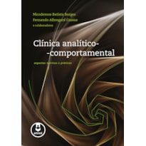 CLÍNICA ANALÍTICO-COMPORTAMENTAL: ASPECTOS TEÓRICOS E PRÁTICOS
