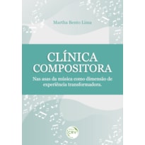 CLÍNICA COMPOSITORA: NAS ASAS DA MÚSICA COMO DIMENSÃO DE EXPERIÊNCIA TRANSFORMADORA