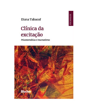 Clínica da excitação: psicossomática e traumatismo