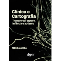 CLÍNICA E CARTOGRAFIA: TRANSVERSAL ESPAÇO, INFÂNCIA E AUTISMO