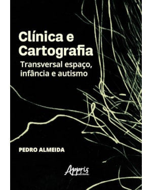CLÍNICA E CARTOGRAFIA: TRANSVERSAL ESPAÇO, INFÂNCIA E AUTISMO