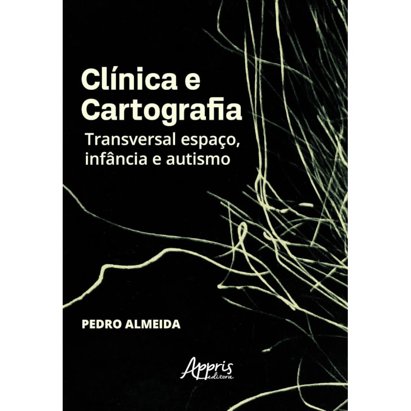 CLÍNICA E CARTOGRAFIA: TRANSVERSAL ESPAÇO, INFÂNCIA E AUTISMO