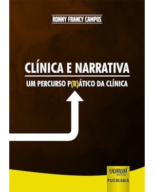 CLÍNICA E NARRATIVA - UM PERCURSO P(R)ÁTICO DA CLÍNICA