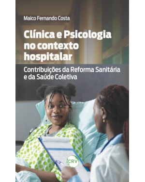 CLÍNICA E PSICOLOGIA NO CONTEXTO HOSPITALAR: CONTRIBUIÇÕES DA REFORMA SANITÁRIA E DA SAÚDE COLETIVA