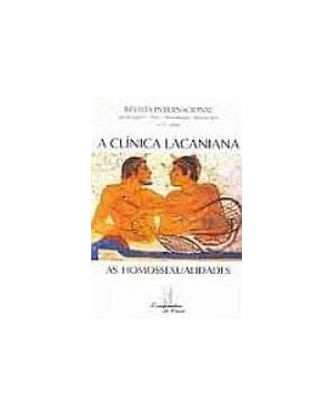 CLINICA LACANIANA, A - AS HOMOSSEXUALIDADES - 1
