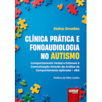 CLÍNICA PRÁTICA E FONOAUDIOLOGIA NO AUTISMO - COMPORTAMENTO VERBAL E ESTÍMULO À COMUNICAÇÃO ATRAVÉS DA ANÁLISE DO COMPORTAMENTO APLICADA - ABA