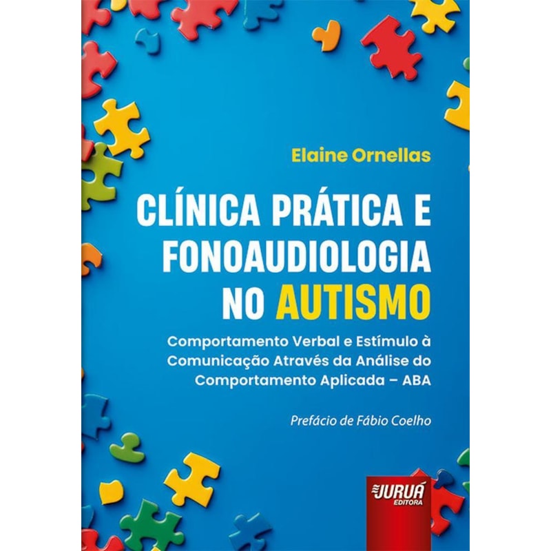 CLÍNICA PRÁTICA E FONOAUDIOLOGIA NO AUTISMO - COMPORTAMENTO VERBAL E ESTÍMULO À COMUNICAÇÃO ATRAVÉS DA ANÁLISE DO COMPORTAMENTO APLICADA - ABA