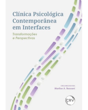 CLÍNICA PSICOLÓGICA CONTEMPORÂNEA EM INTERFACES: TRANSFORMAÇÕES E PERSPECTIVAS