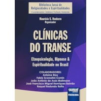 CLÍNICAS DO TRANSE - ETNOPSICOLOGIA, HIPNOSE & ESPIRITUALIDADE NO BRASIL - BIBLIOTECA JURUÁ DE RELIGIOSIDADES E ESPIRITUALIDADES - COORDENADOR: ADRIANO FURTADO HOLANDA