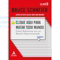Clique aqui para matar todo mundo: como sobreviver em um mundo hiperconectado