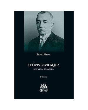 Clóvis Beviláqua: sua vida, sua obra