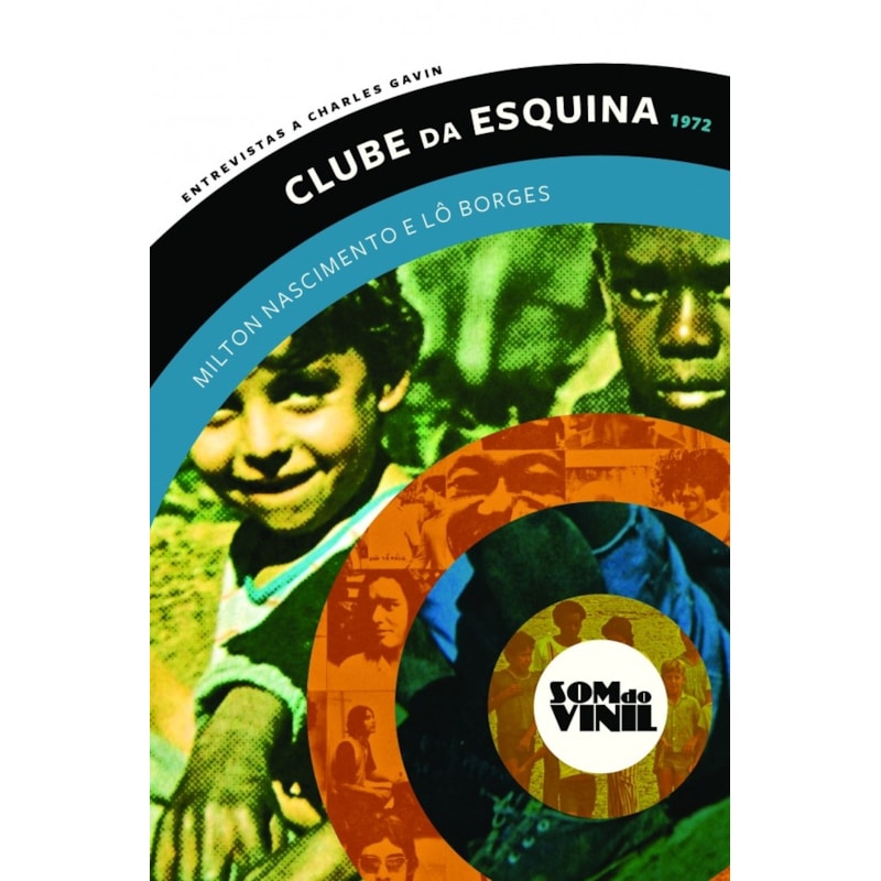 CLUBE DA ESQUINA - MILTON NASCIMENTO E LÔ BORGES - SOM DO VINIL: ENTREVISTAS A CHARLES GAVIN