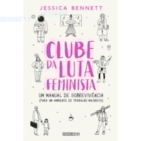 CLUBE DA LUTA FEMINISTA: UM MANUAL DE SOBREVIVÊNCIA (PARA UM AMBIENTE DE TRABALHO MACHISTA)
